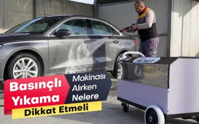 Basınçlı Oto Yıkama Makinesi Alırken Nelere Dikkat Etmeli?