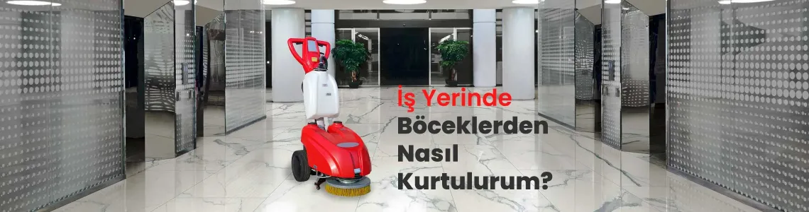 İş Yerinde ve Evde Böceklerden Nasıl Kurtulurum? Zemin Temizliği İle Etkili Çözüm